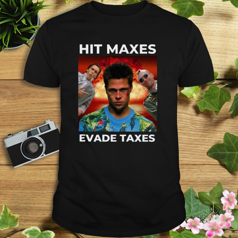 Hit Maxes Evade Taxes Movie shirt