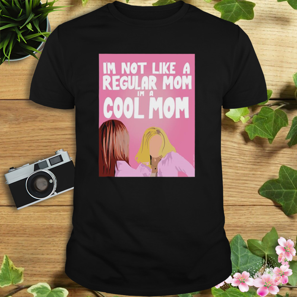 I’m A Cool Mom Mean Girls shirt