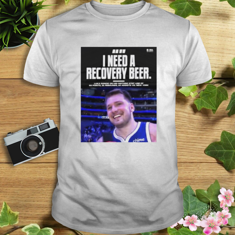 Uka Doncic I need a recovery beer shirt