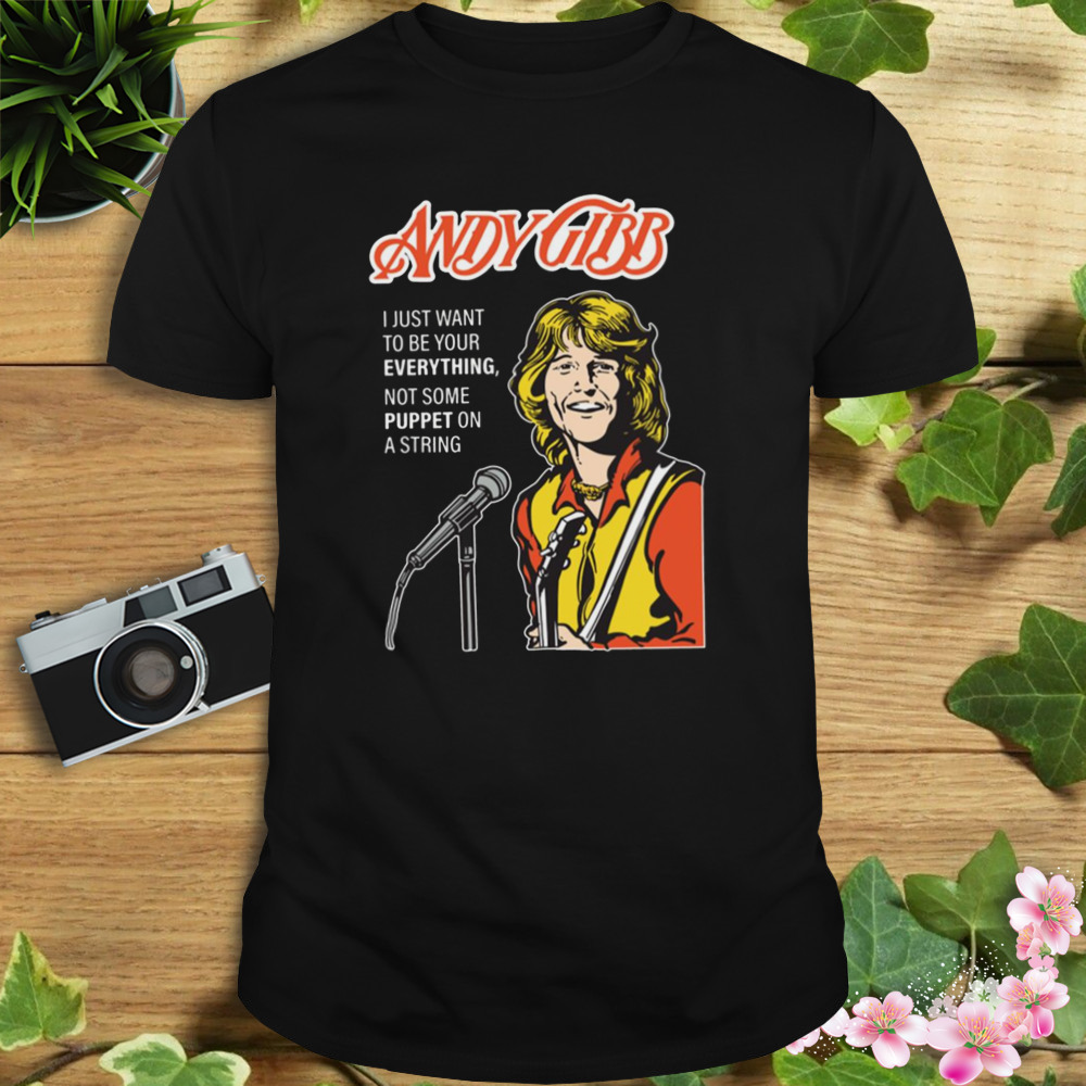 Want To Be Your Everything Andy Gibb shirt