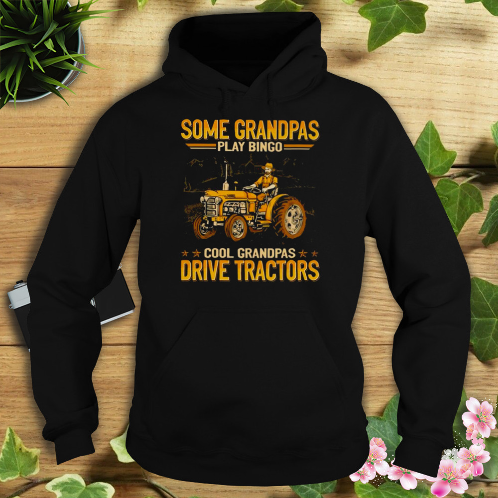 Farmer Some Grandpas Play Bingo Cool Grandpas Drive Tractors Shirt 4 Hoodie tshirt