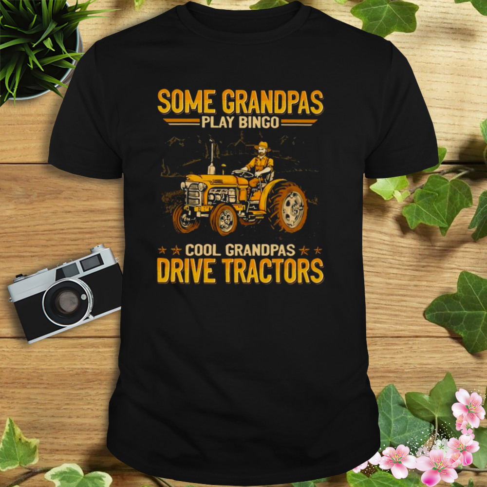 Farmer Some Grandpas Play Bingo Cool Grandpas Drive Tractors Shirt 1 Unisex tshirt