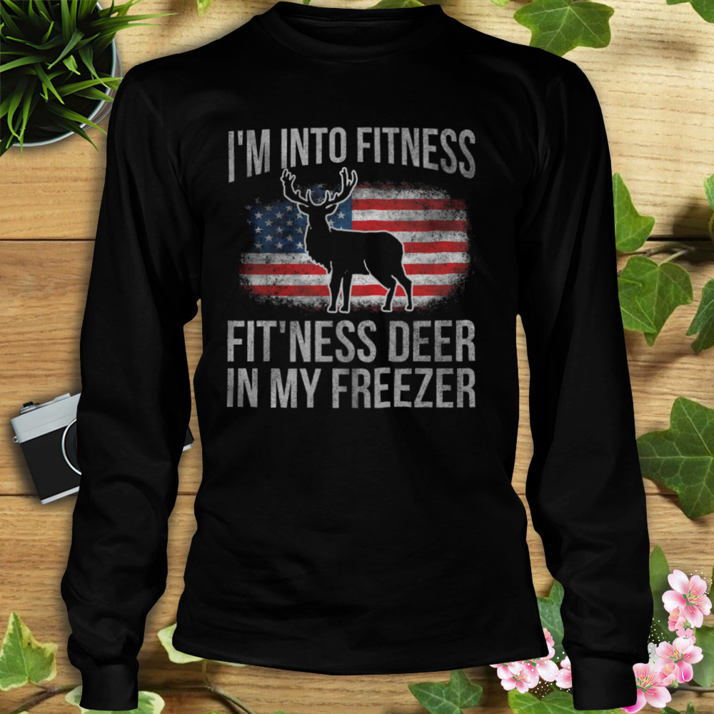 I’m Into Fitness Fit’ness Deer In My Freezer Hunting American Flag Shirt 3 Longsleeve tshirt