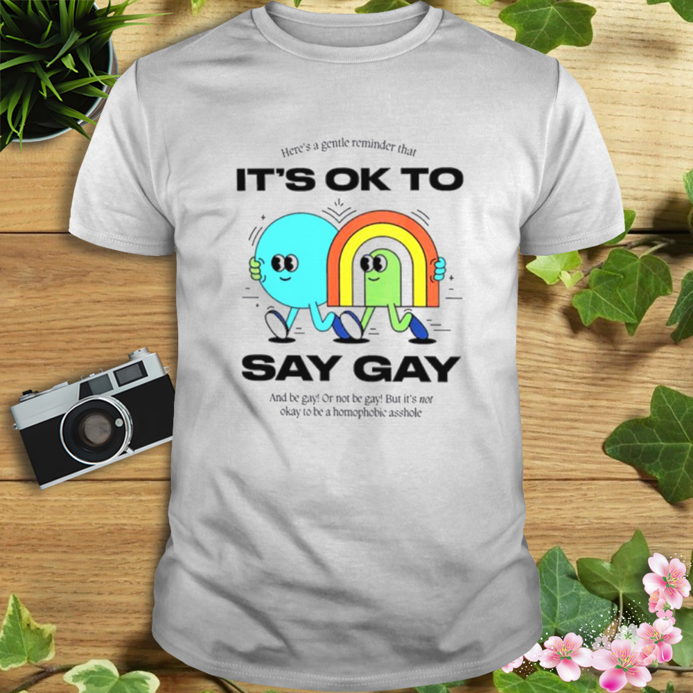 LGBTQ Here’s A Gentle Reminder That It’s Ok To Say Gay Shirt 1 Unisex shirt
