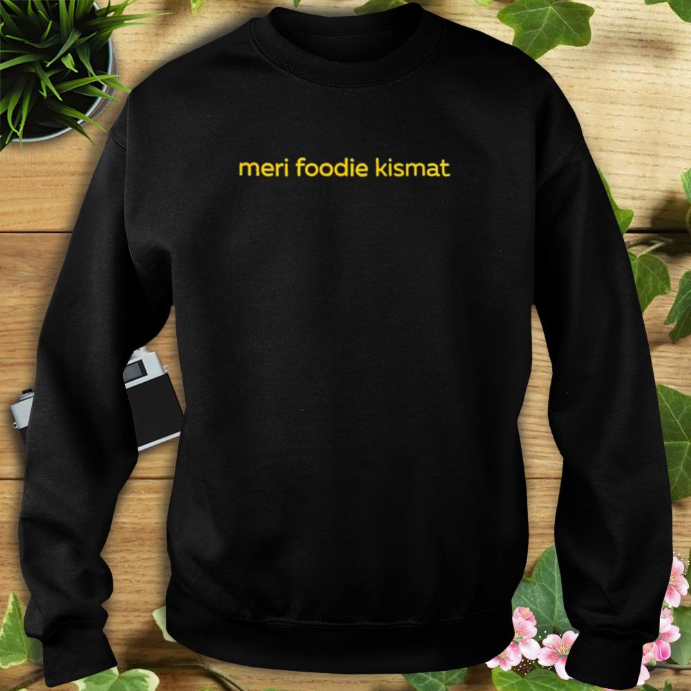 Meri foodie kismat 2023 shirt 5 Sweat tshirt