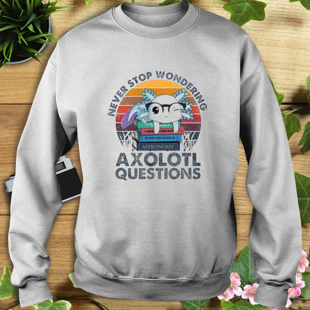 Never Stop Wondering Axolotl Questions vintage shirt 5 Sweat shirt