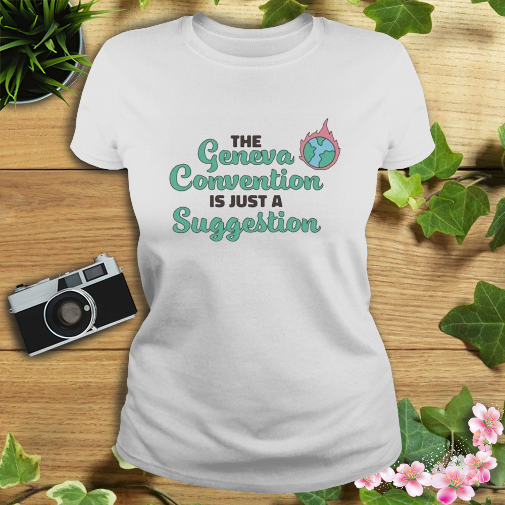 The Geneva Convention is just a suggestion 2023 shirt 2 Women's shirt