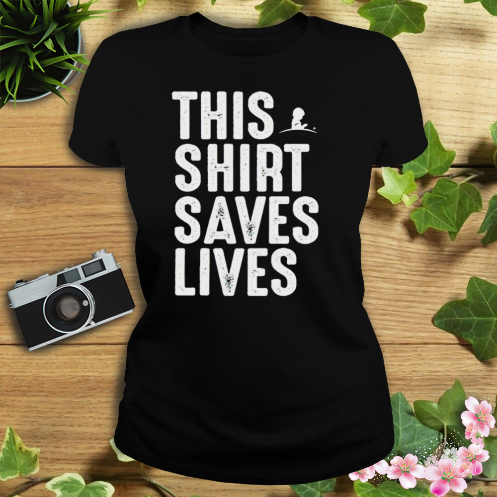 This shirt saves lives T-shirt 2 Women's tshirt