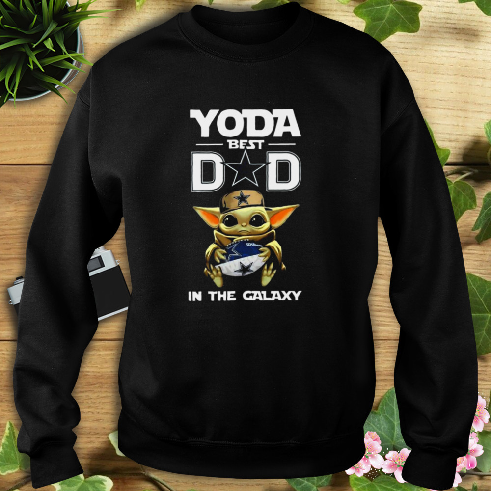 Yoda Best Dad In The Galaxy Dallas Cowboys Football NFL Shirt 5 Sweat tshirt