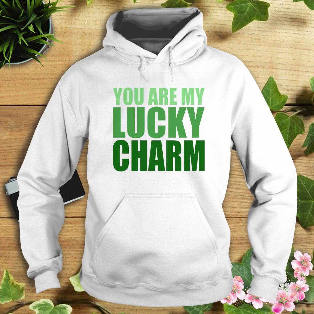 You are my Lucky Charm St Patrick’s Day Shirt 4 Hoodie shirt
