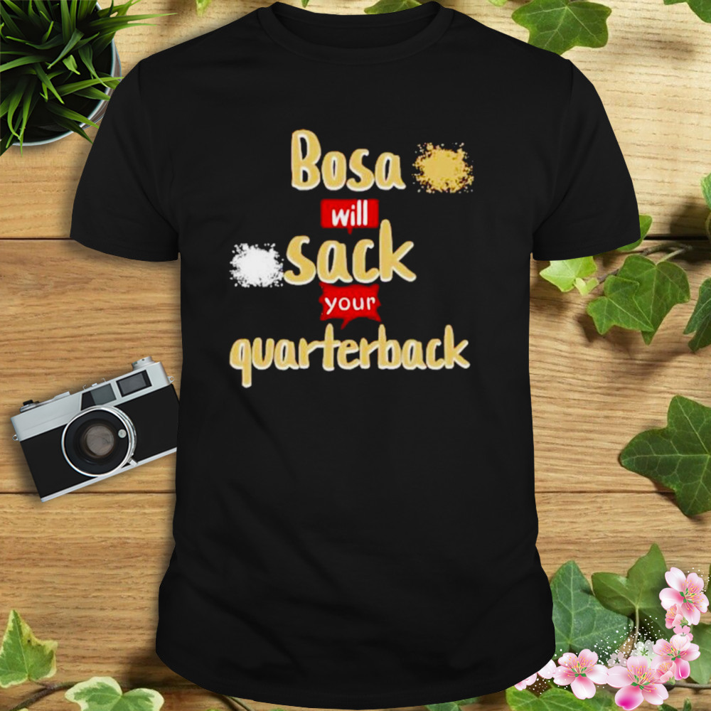bosa will sack your quarterback Nick Bosa SF 49ers shirt
