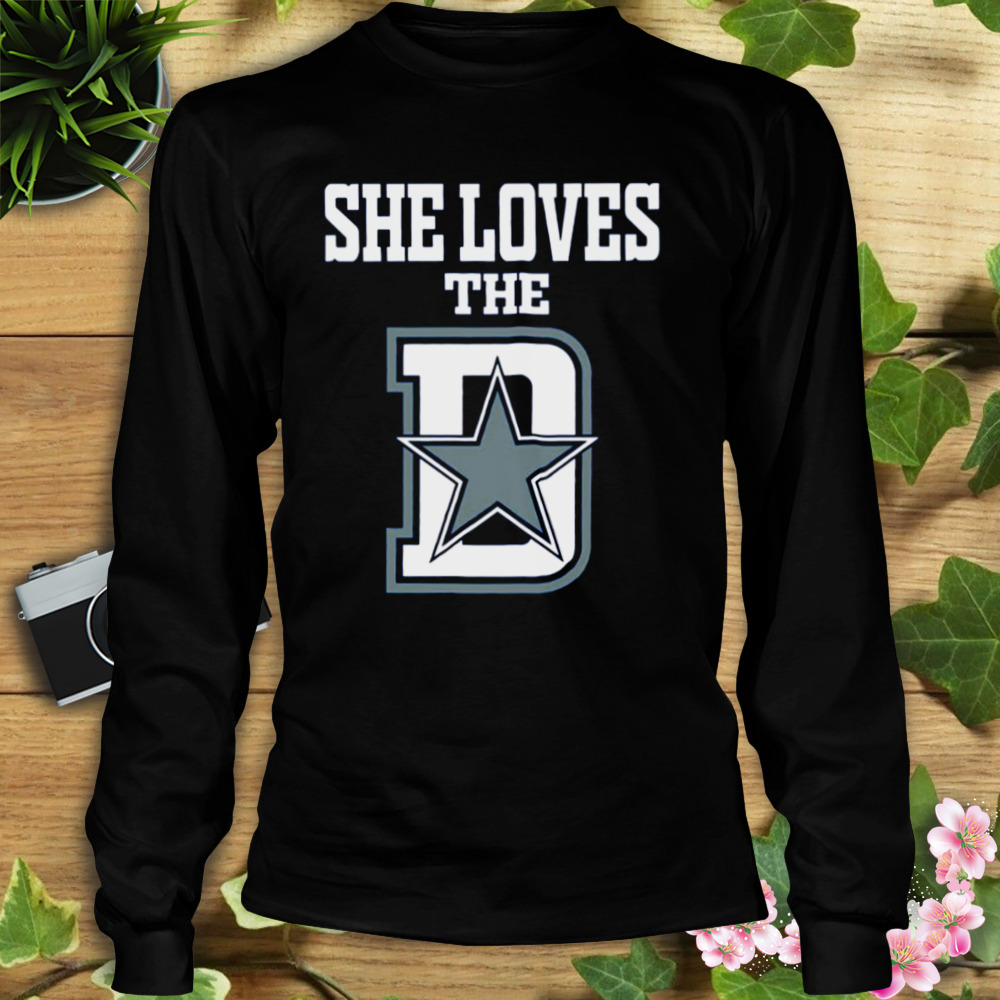 Dallas Cowboys She Loves The D Shirt, hoodie, sweater, long sleeve