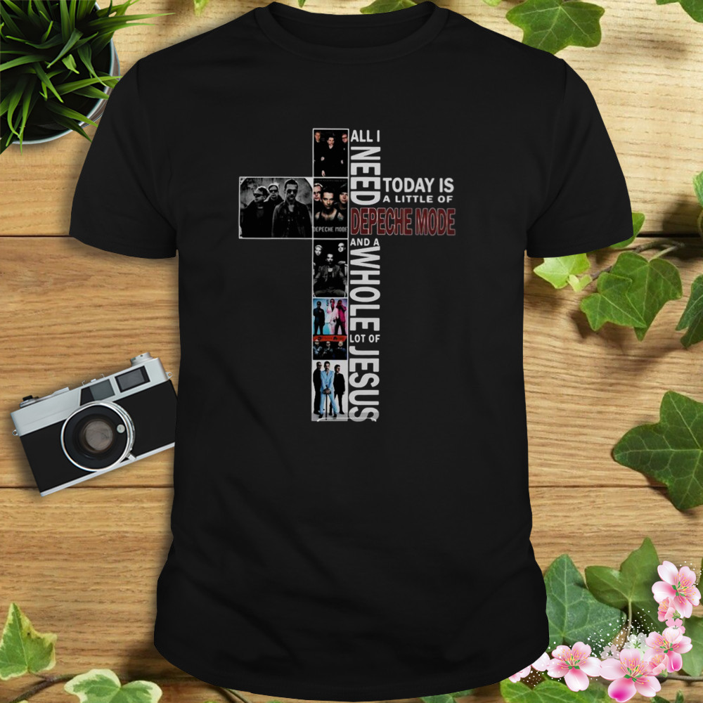 All I Need Today Is A Little Of Depeche Mode And A Whole Lot Of Jesus 2023 Shirt 1 Unisex tshirt