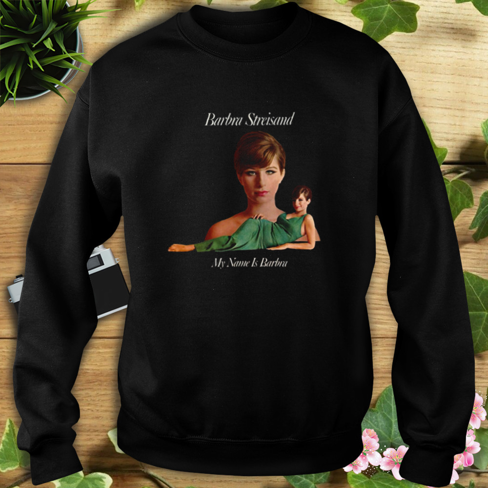 Barbra Streisand My Name Is Barbra shirt 5 Sweat tshirt