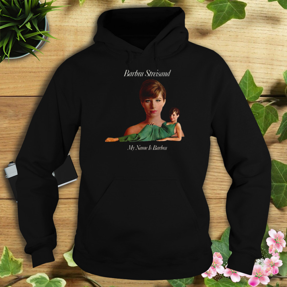 Barbra Streisand My Name Is Barbra shirt 4 Hoodie tshirt