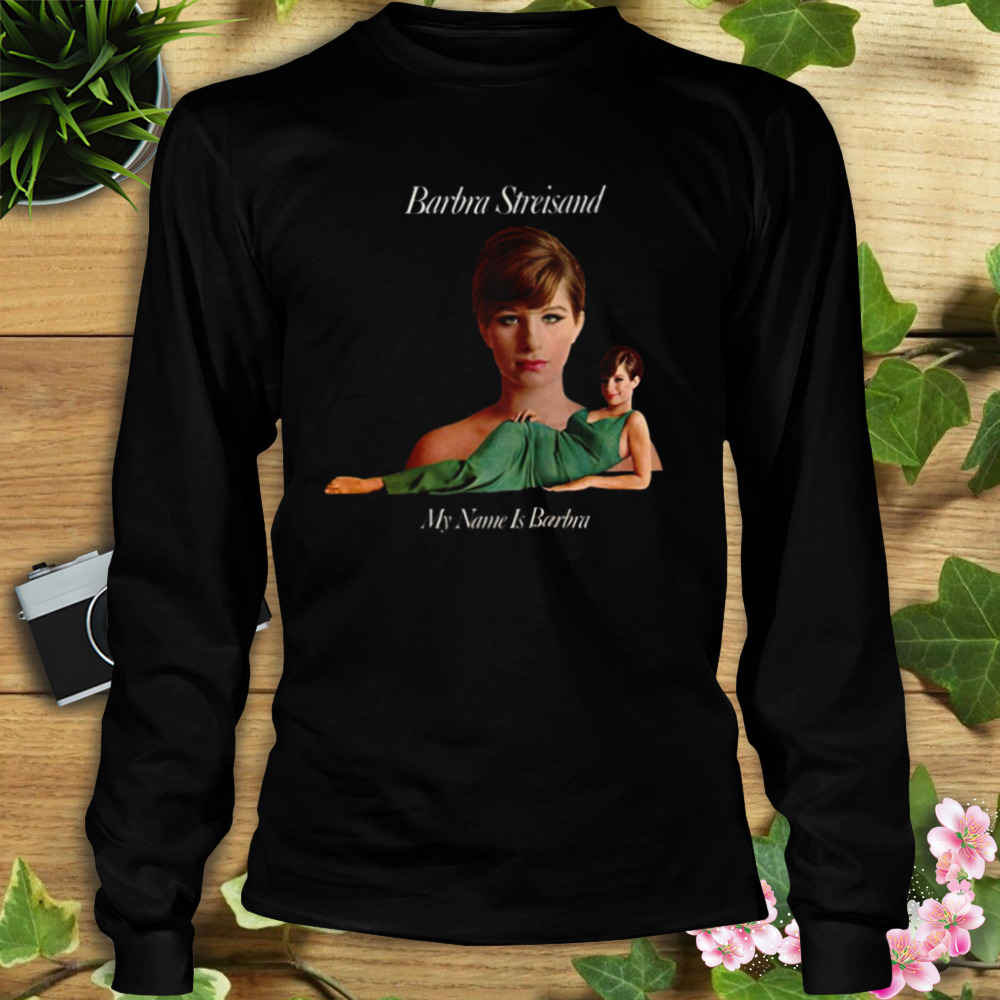 Barbra Streisand My Name Is Barbra shirt 3 Longsleeve tshirt