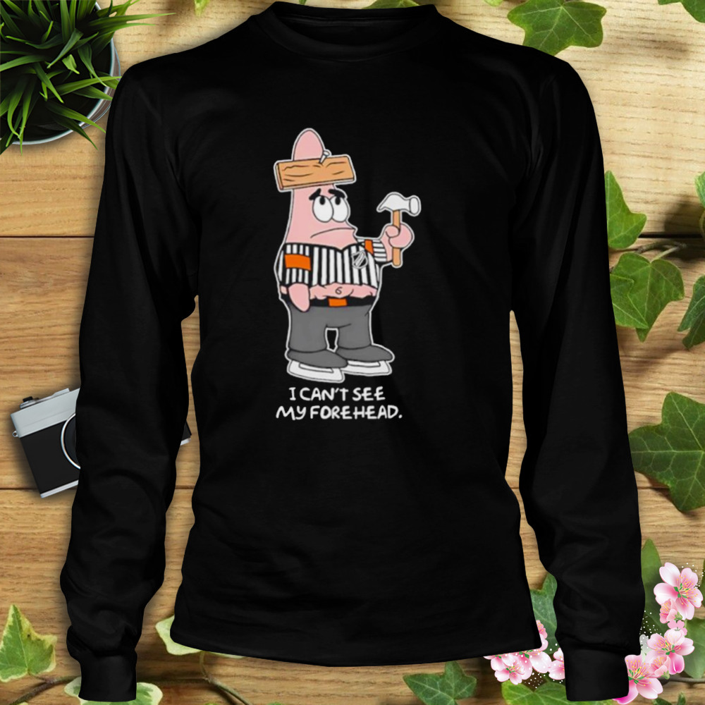 I Can’t See My Forehead Shirt 3 Longsleeve tshirt