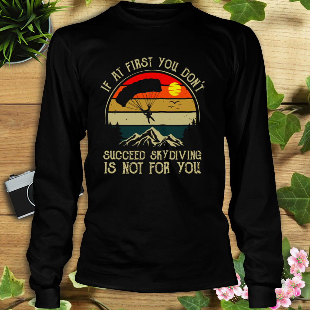 Skydiving Vintage If At First You Dont Succeed shirt 3 Longsleeve tshirt