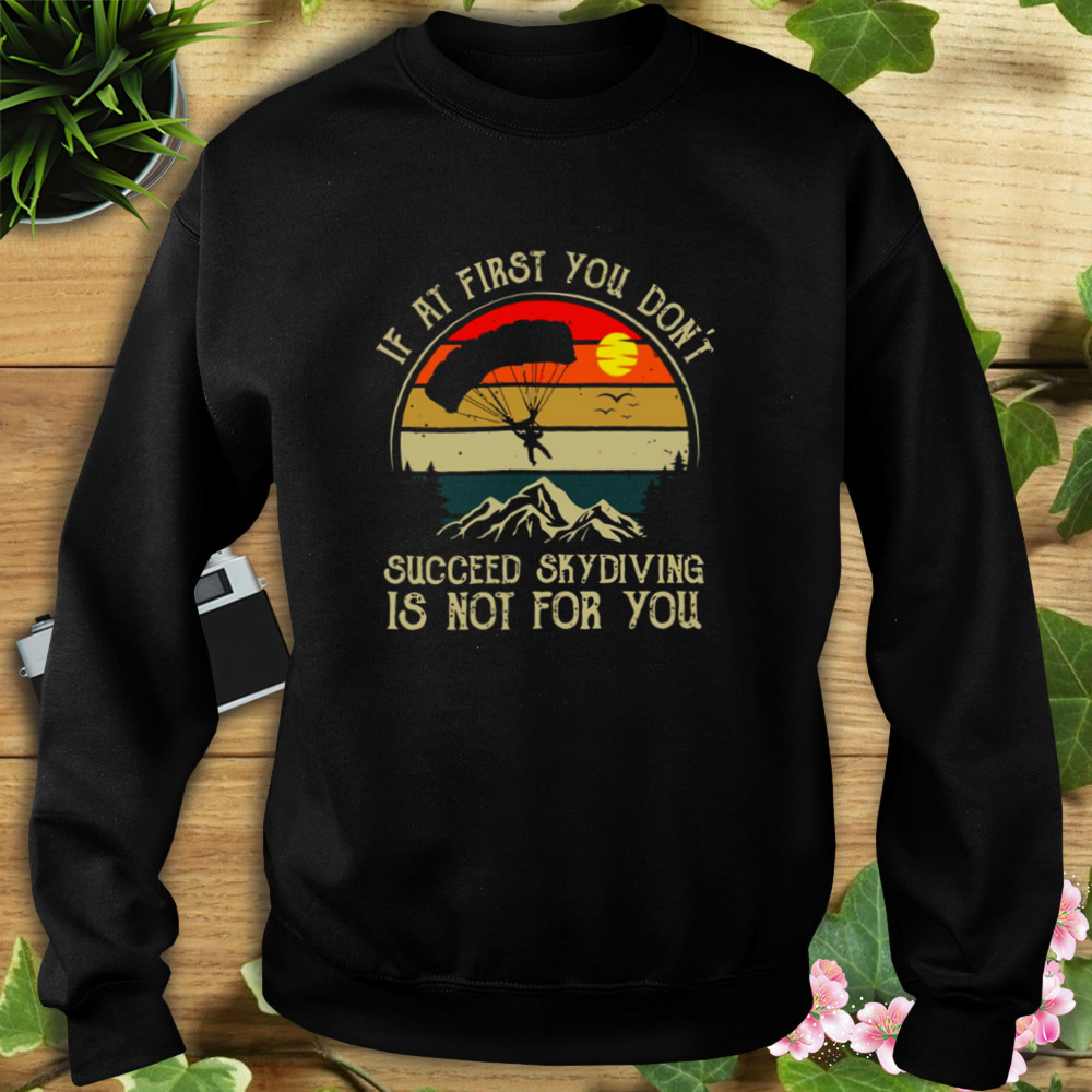 Skydiving Vintage If At First You Dont Succeed shirt 5 Sweat tshirt