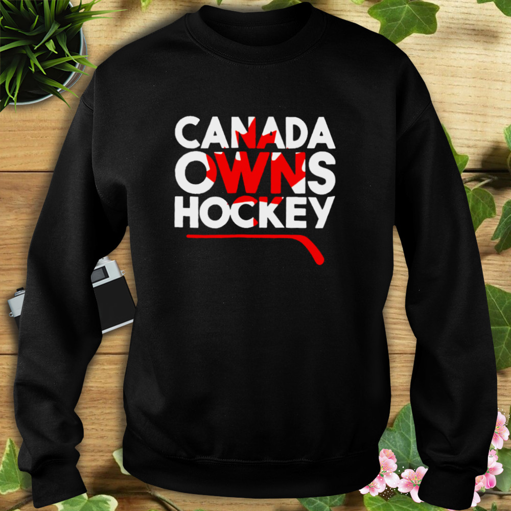 everything hockey merch Canada owns hockey T-shirt 5 Sweat tshirt
