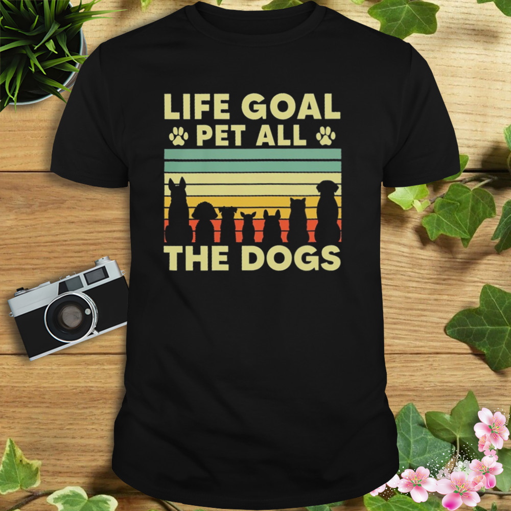 Life Goal Pet All The Dogs Vintage Retro Shirt