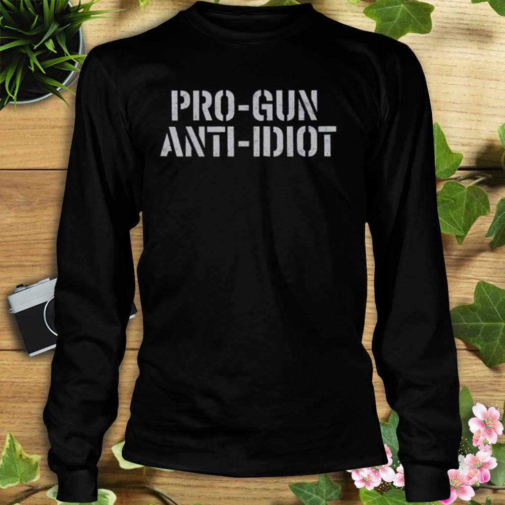 Awaken With Jp Pro-Gun Anti-Idiot Shirt 3 Longsleeve tshirt