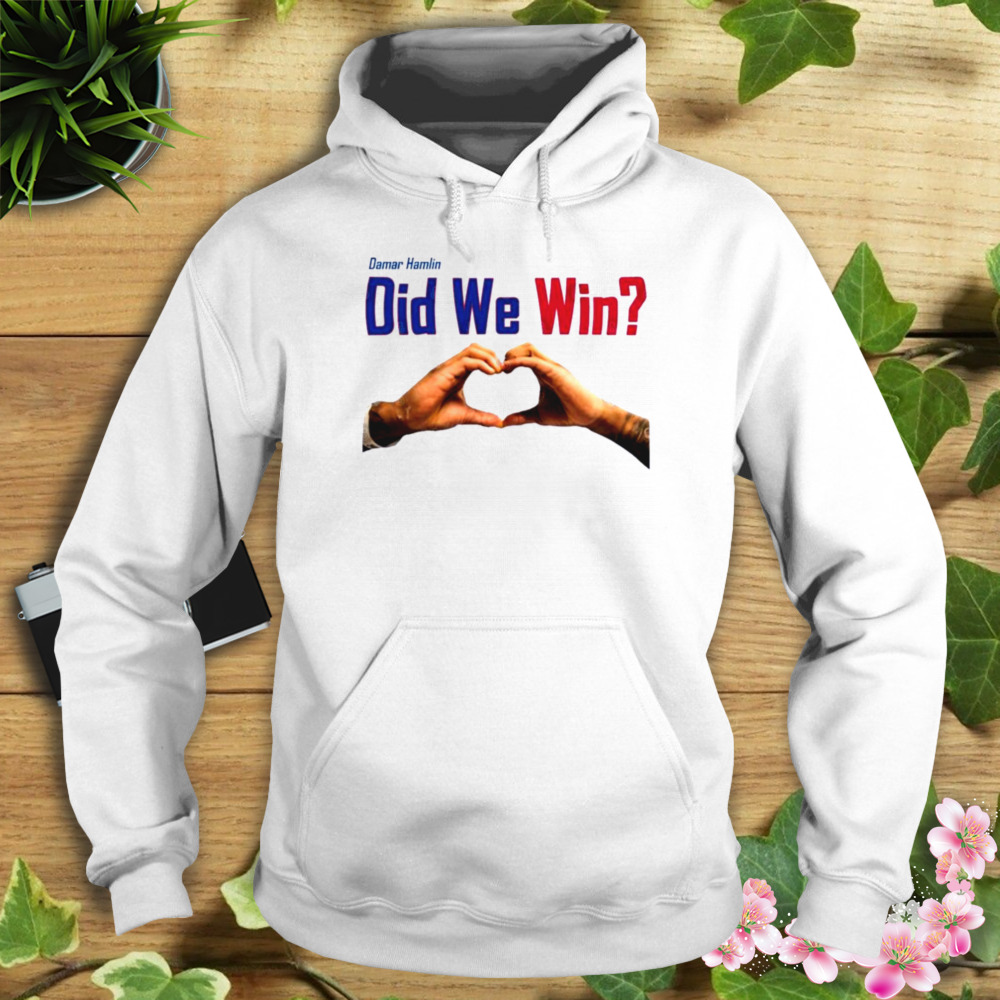 Damar Hamlin Did we Win Love For Damar Shirt 4 Hoodie shirt