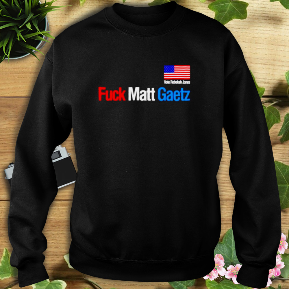 Fuck Matt Gaetz Vote Rebekah Jones Shirt 5 Sweat tshirt