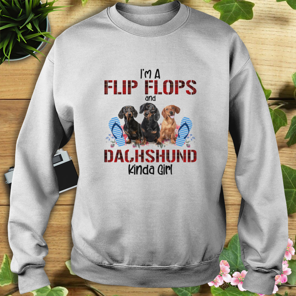 I’m Flip Flops And Dachshund Kinda Girl Flower Shirt 5 Sweat shirt