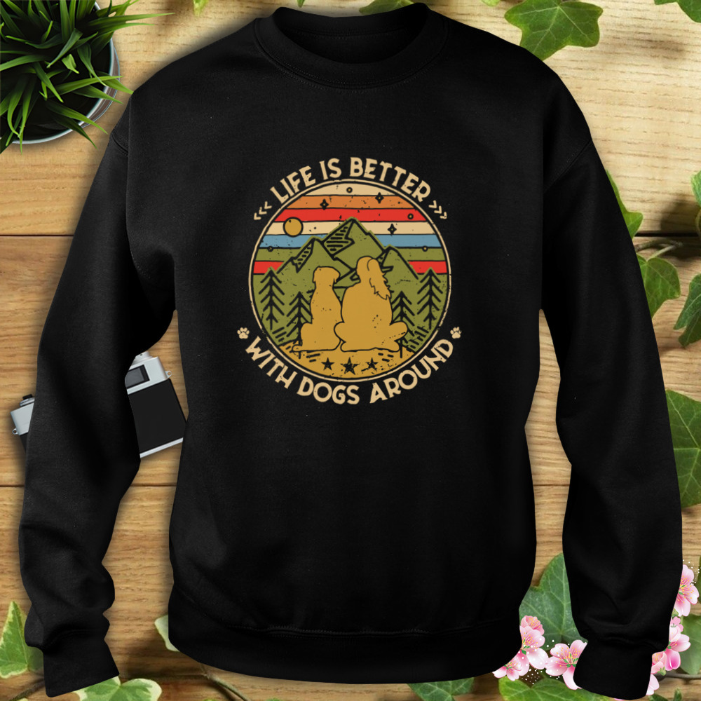 The Girl Life Is Better With Dogs Around Vintage Retro Shirt 5 Sweat tshirt