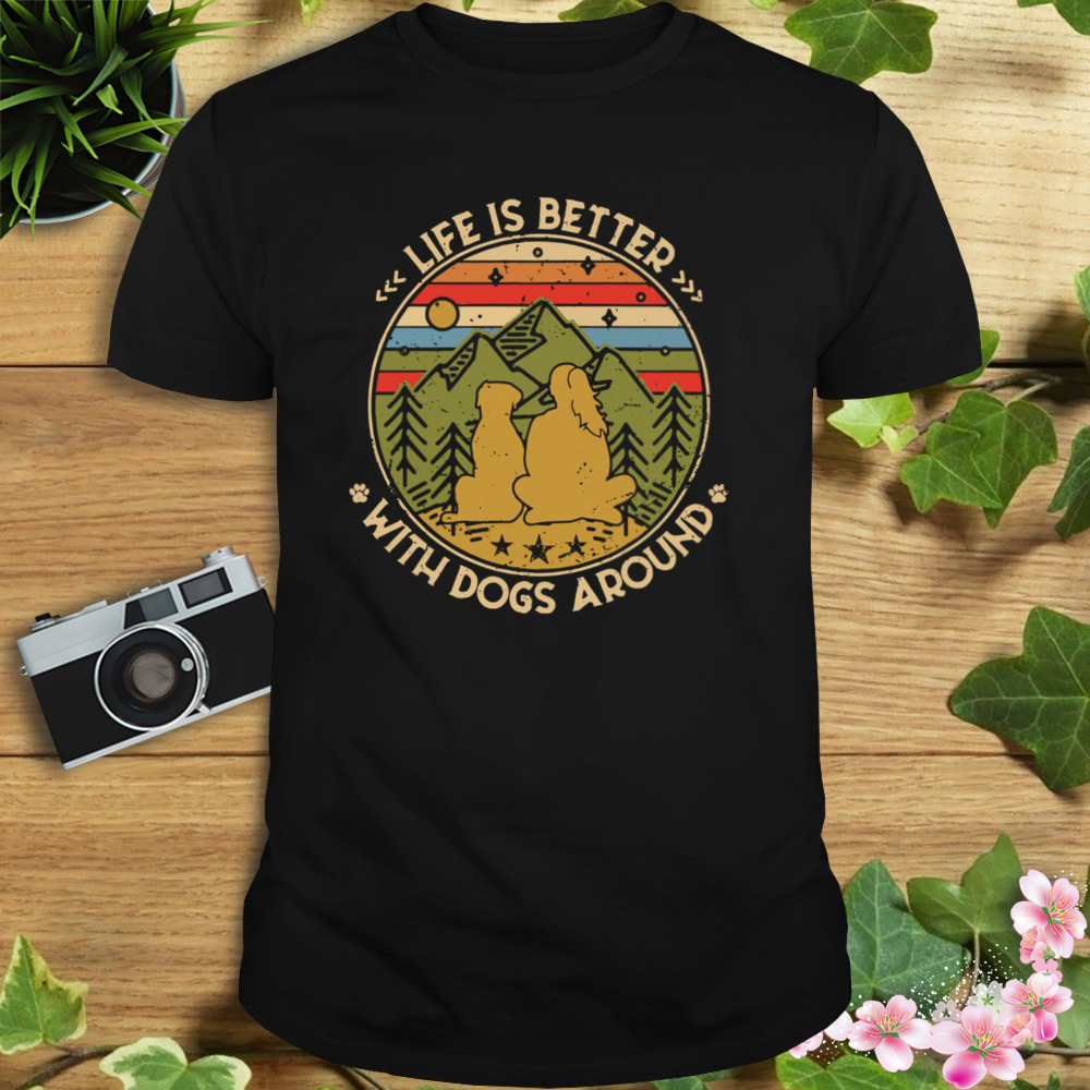 The Girl Life Is Better With Dogs Around Vintage Retro Shirt 1 Unisex tshirt