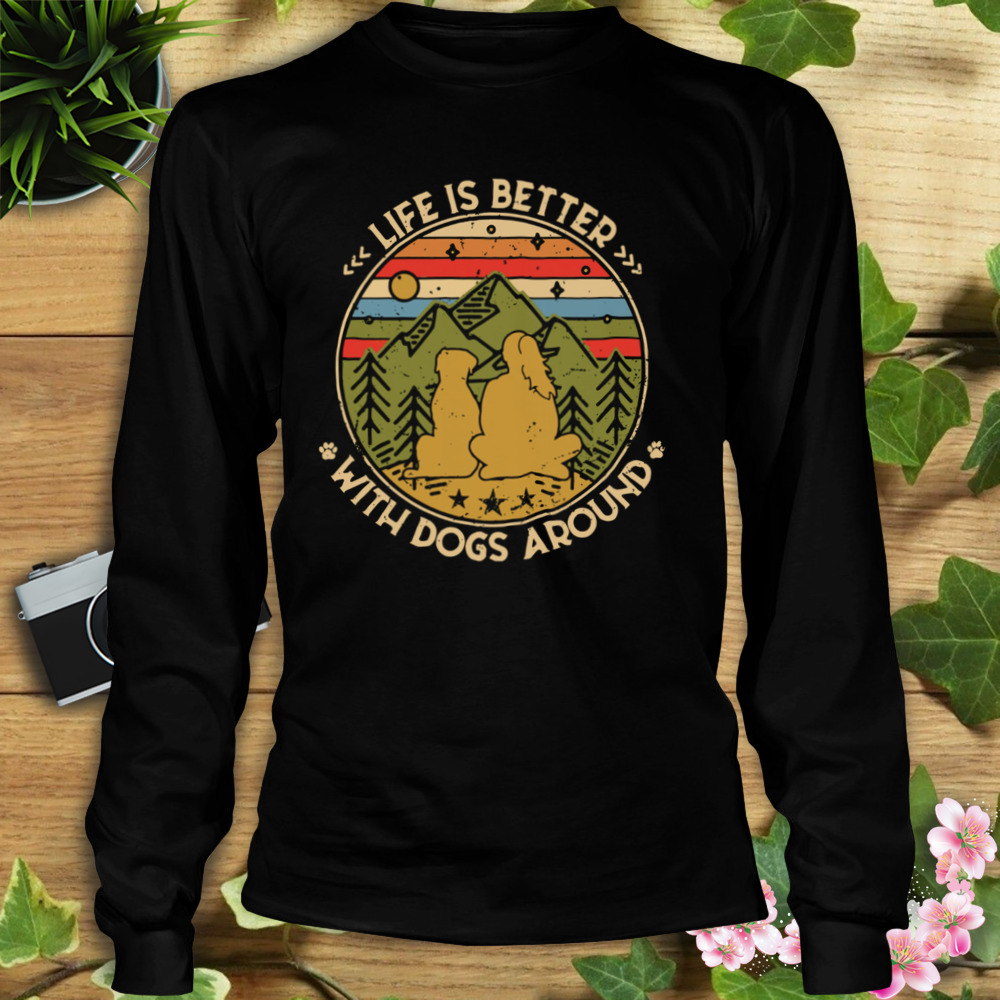 The Girl Life Is Better With Dogs Around Vintage Retro Shirt 3 Longsleeve tshirt