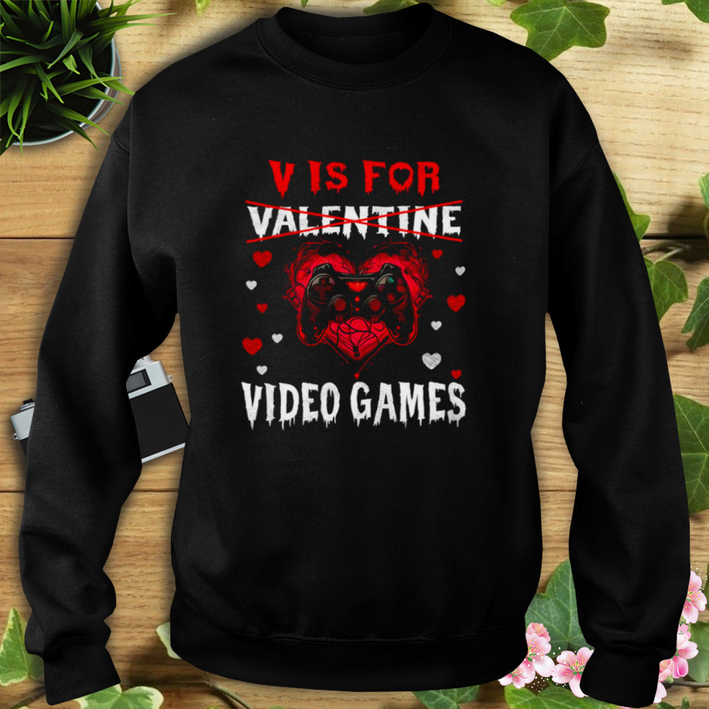 V Is For Video Games Funny Gamer Valentines Day shirt 5 Sweat tshirt