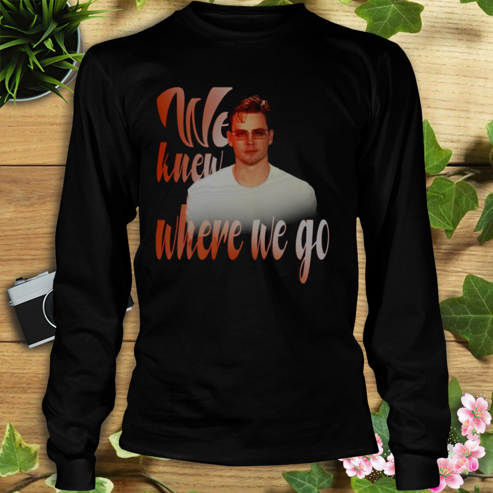 We Knew Where We Go Joe Burrow Glasses shirt - Wow Tshirt Store Online