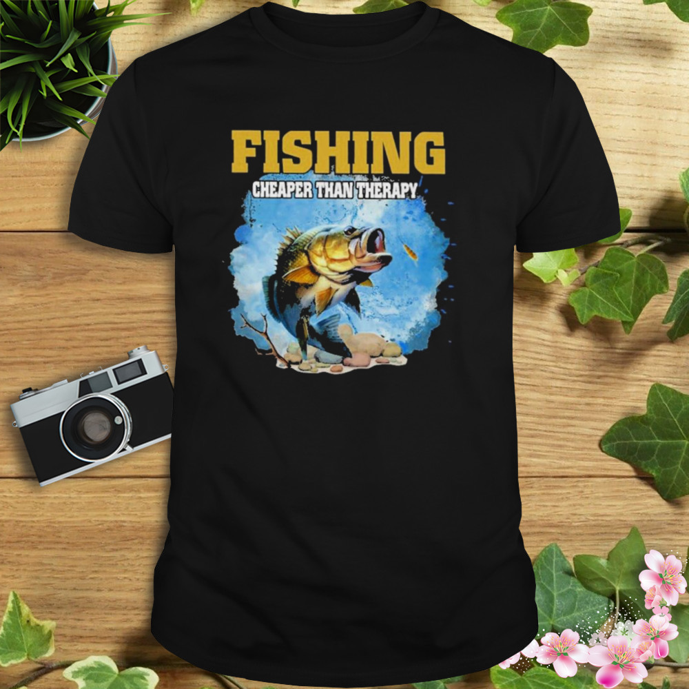 Fishing cheaper than therapy fishing shirt