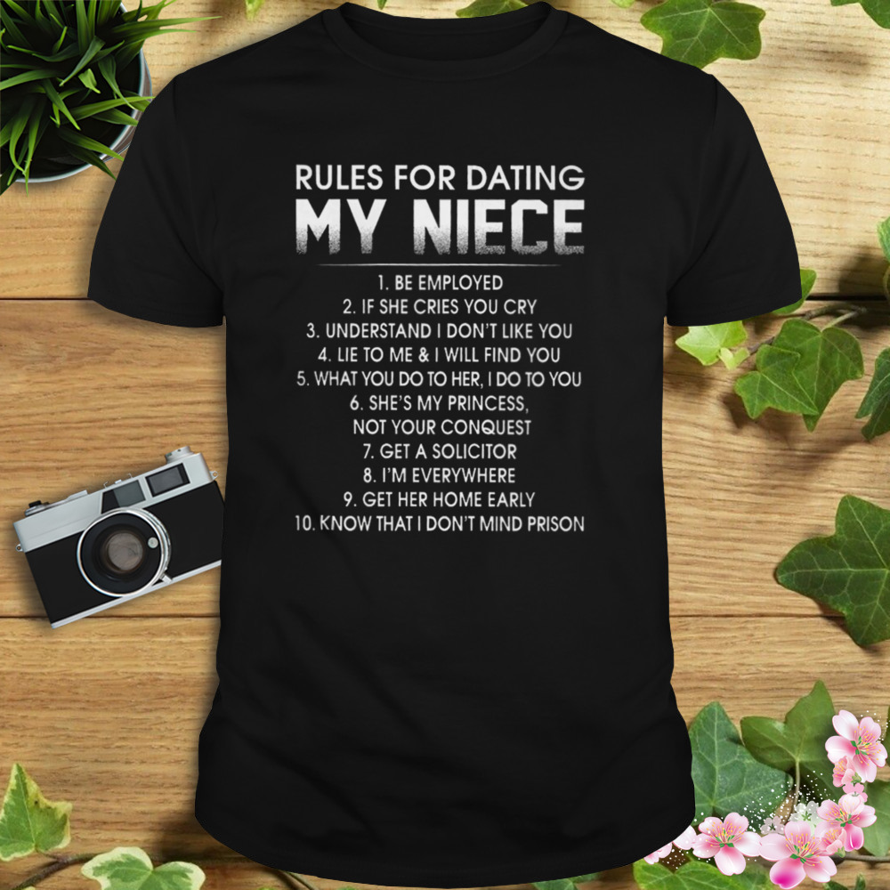 Rules For Dating My Niece Be Employed Shirt