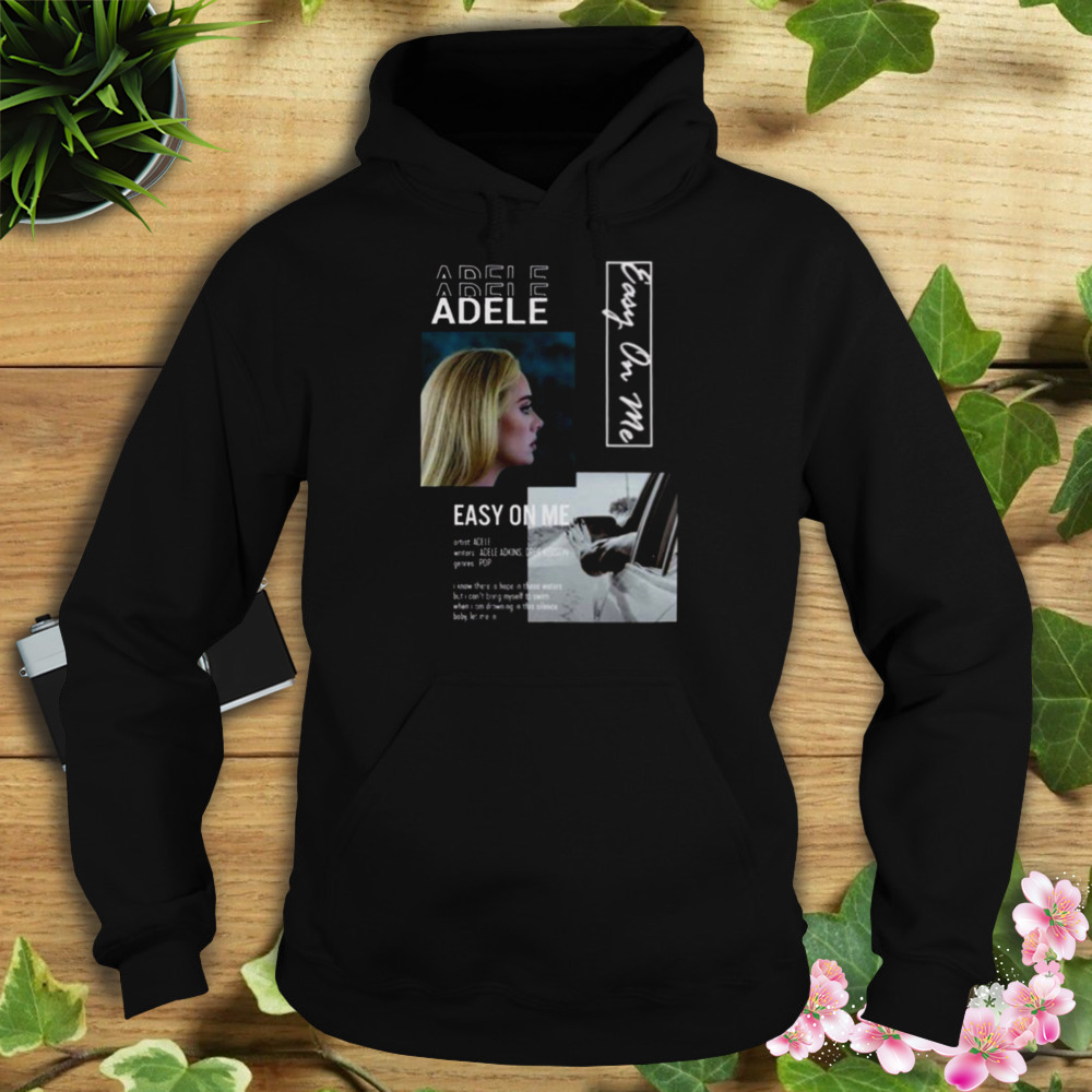 Adele Set Fire To The Rain Easy On Me Shirt 4 Hoodie tshirt