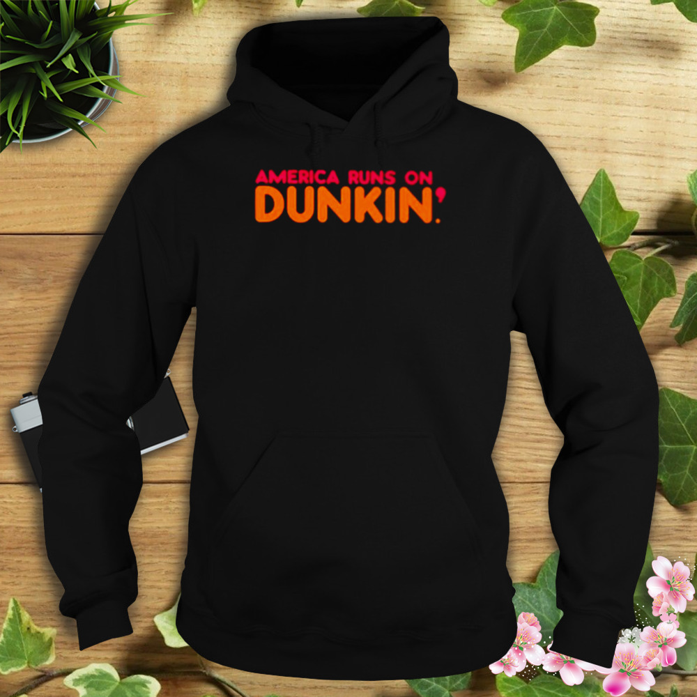 America runs on dunkin shirt 4 Hoodie tshirt