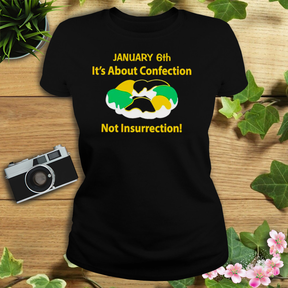 January 6Th It’s About Confection Not Insurrection Shirt 2 Women's tshirt