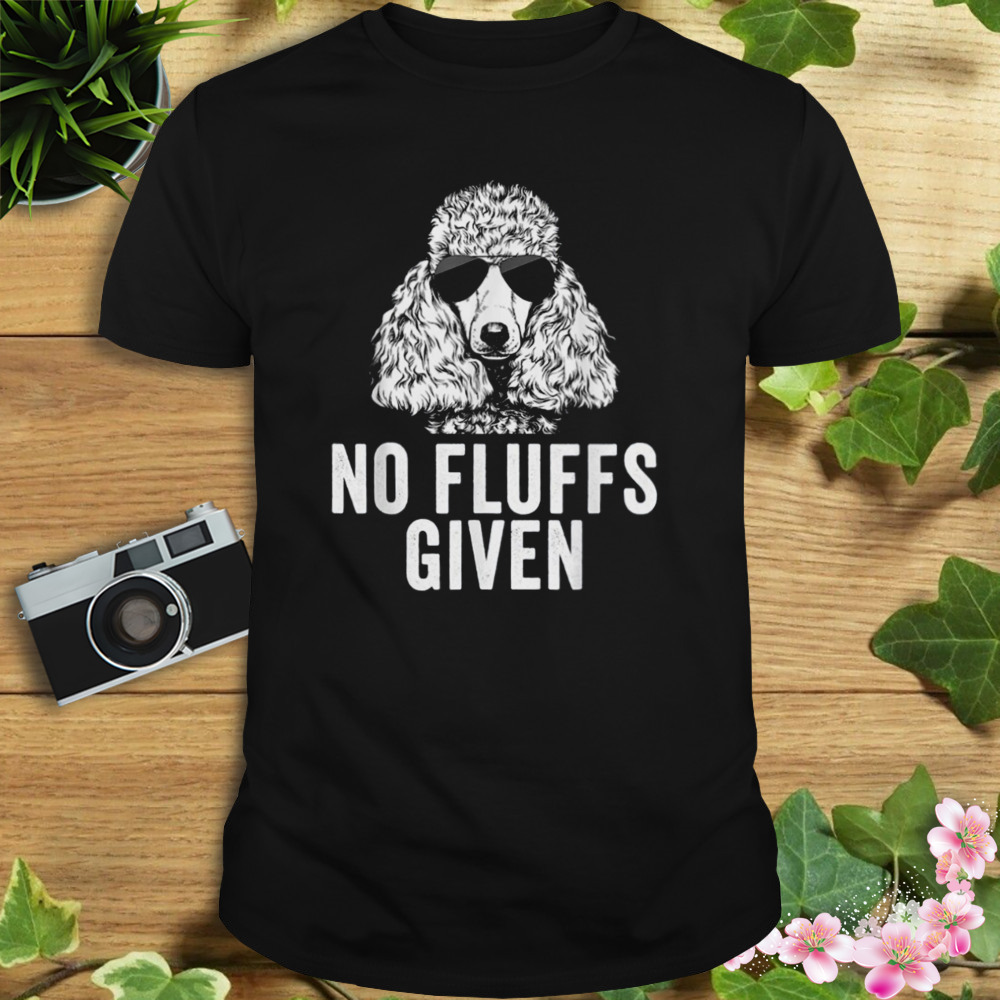 No Fluffs Given Poodle Dog Mom Best T-Shirt 1 Unisex tshirt
