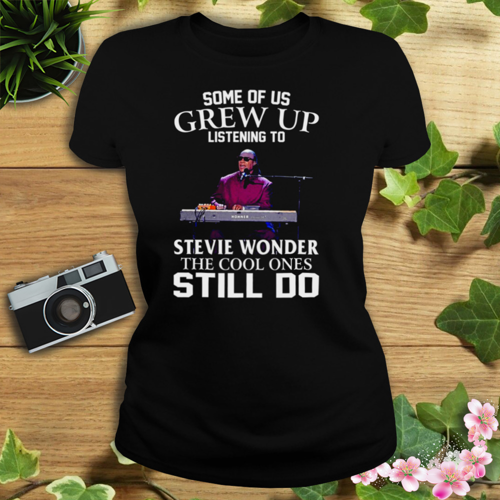 Some Of Us Grew Up Listening To Stevie Wonder The Cool Ones Still Do shirt 2 Women's tshirt