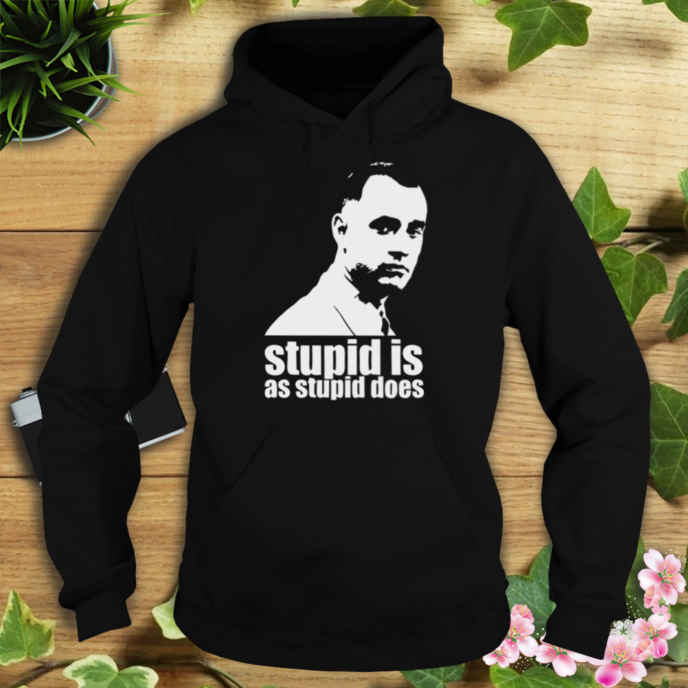 Stupid Is As Stupid Does Forrest Gump Artwork shirt 4 Hoodie tshirt