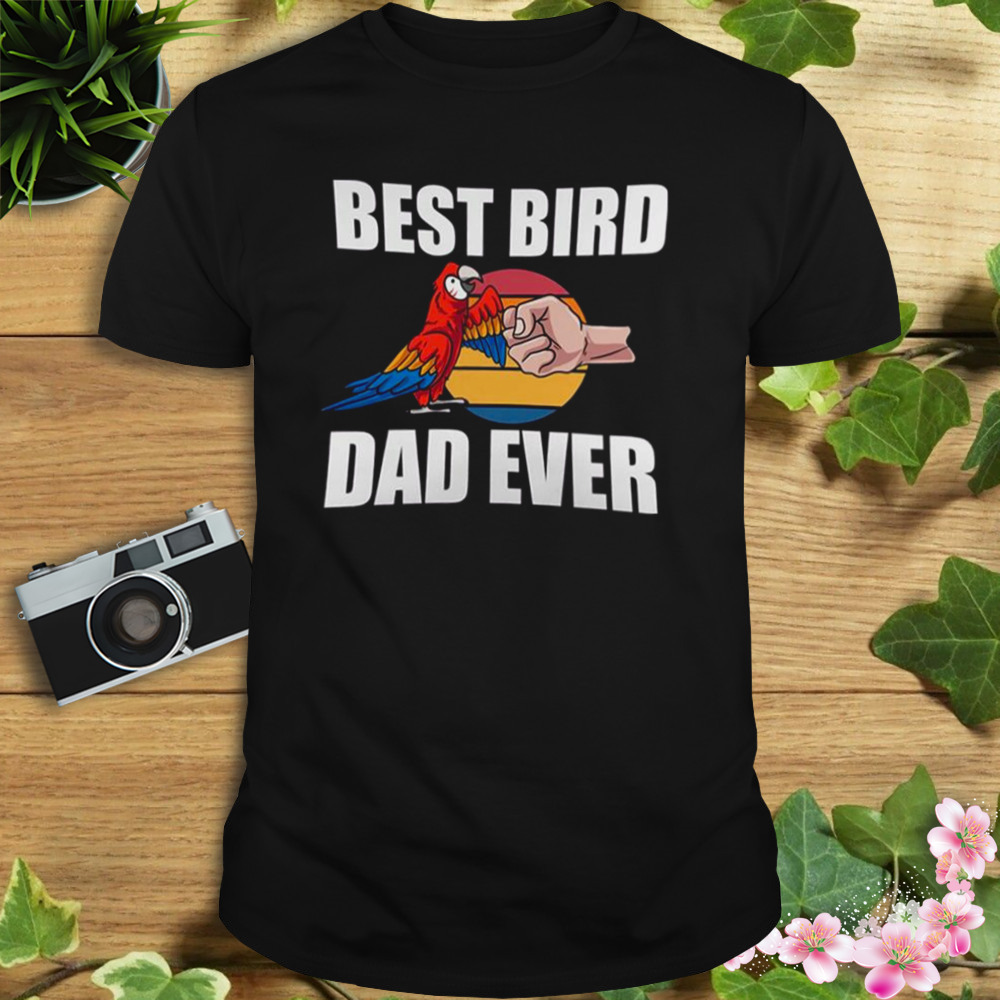 Best Bird Dad Ever shirt