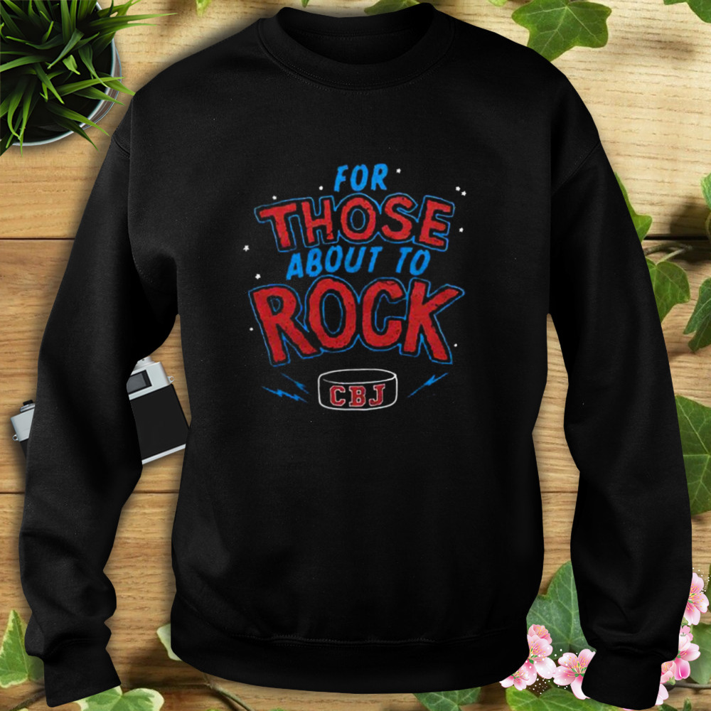 For Those About To Rock CBJ Shirt 5 Sweat tshirt