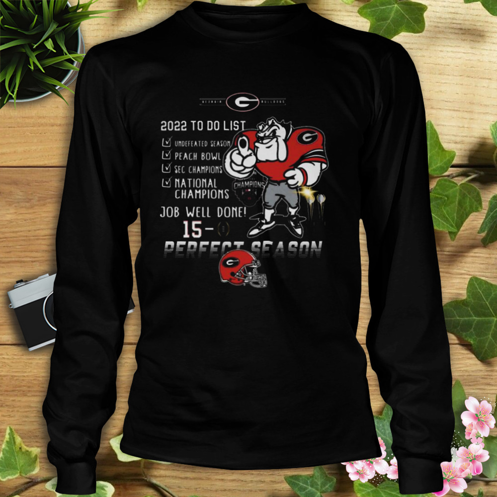 Georgia Bulldogs 2022 To Do List National Champions Job Well Done 15-0 Perfect Season shirt 3 Longsleeve tshirt