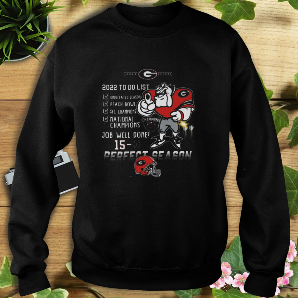 Georgia Bulldogs 2022 To Do List National Champions Job Well Done 15-0 Perfect Season shirt 5 Sweat tshirt