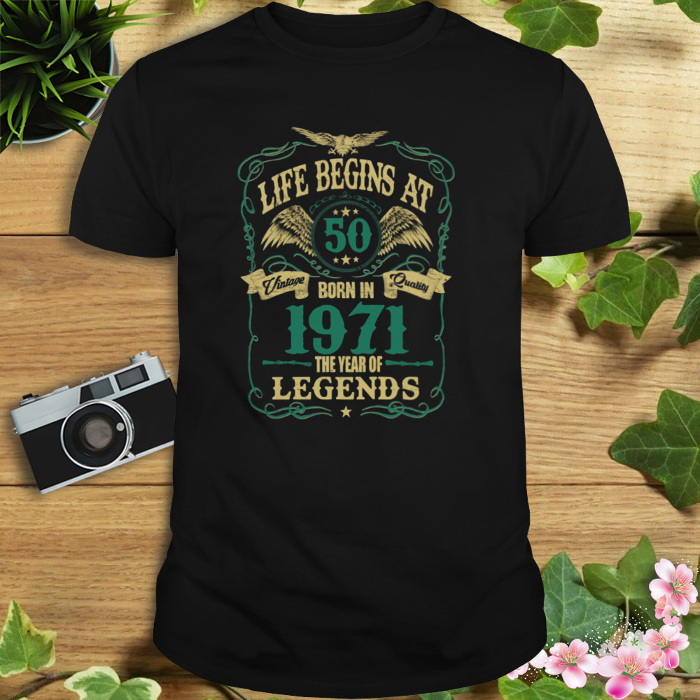 Life Begins At 50 Born In 1971 Vintage Quality The Year Of Legends Shirt