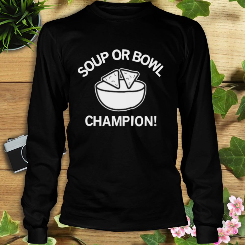 Soup or bowl Champion shirt 3 Longsleeve tshirt