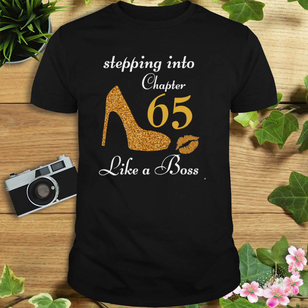 Stepping Into Chapter 65 Like A Boss Shirt