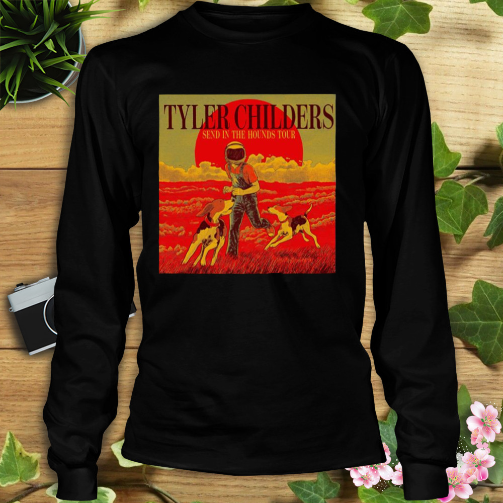 Tyler Send In The Hounds Childers Tour 2023 shirt 3 Longsleeve tshirt